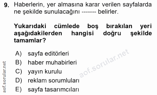 9. soru: Haberlerin, yer almasına karar verilen sayfalarda ne şekilde sunulacağını ---- belirler. Yukarıdaki cümlede boş bırak…