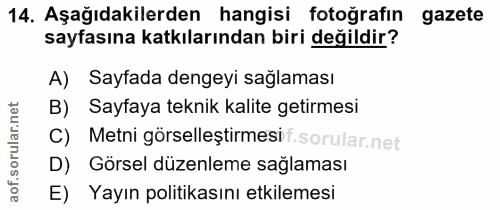 14. soru: Aşağıdakilerden hangisi fotoğrafın gazete sayfasına katkılarından biri değildir? A) Sayfada dengeyi sağlaması B) Sayf…