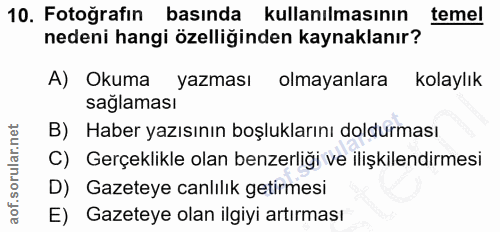 10. soru: Fotoğrafın basında kullanılmasının temel nedeni hangi özelliğinden kaynaklanır? A) Okuma yazması olmayanlara kolaylık…
