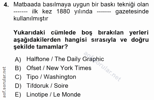 4. soru: Matbaada basılmaya uygun bir baskı tekniği olan ---- ilk kez 1880 yılında ---- gazetesinde kullanılmıştır Yukarıdaki…