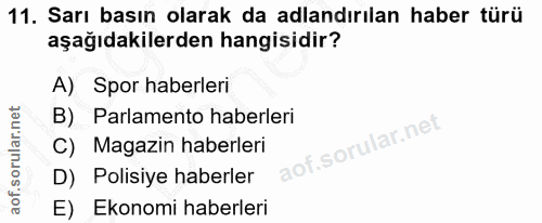 11. soru: Sarı basın olarak da adlandırılan haber türü aşağıdakilerden hangisidir? A) Spor haberleri B) Parlamento haberleri C)…