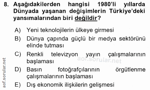 8. soru: Aşağıdakilerden hangisi 1980'li yıllarda Dünyada yaşanan değişimlerin Türkiye'deki yansımalarından biri değildir? A)…