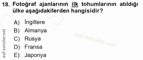 18. soru: Fotoğraf ajanlarının ilk tohumlarının atıldığı ülke aşağıdakilerden hangisidir? A) Ingiltere B) Almanya C) Rusya D) F…