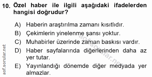 10. soru: Özel haber ile ilgili aşağıdaki ifadelerden hangisi doğrudur? A) Haberin araştırılma zamanı kısıtlıdır. B) Çekimlerin…