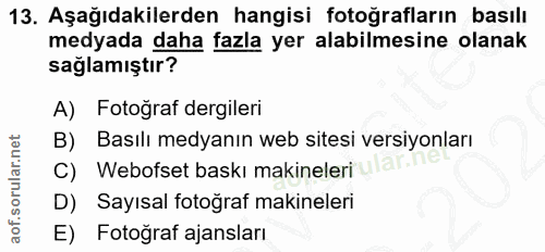 13. soru: Aşağıdakilerden hangisi fotoğrafların basılı medyada daha fazla yer alabilmesine olanak sağlamıştır? A) Fotoğraf derg…