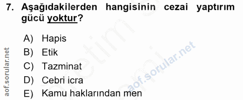 7. soru: Aşağıdakilerden hangisinin cezai yaptırım gücü yoktur? A) Hapis B) Etik C) Tazminat D) Cebri icra E) Kamu haklarından…