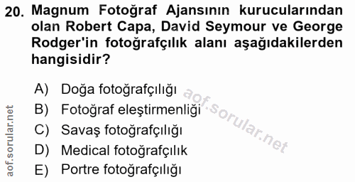 20. soru: Magnum Fotoğraf Ajansının kurucularından olan Robert Capa, David Seymour ve George Rodger'in fotoğrafçılık alanı aşağ…