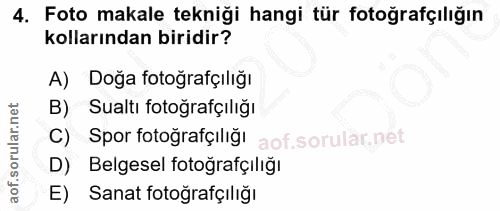 4. soru: Foto makale tekniği hangi tür fotoğrafçılığın kollarından biridir? A) Doğa fotoğrafçılığı B) Sualtı fotoğrafçılığı C)…