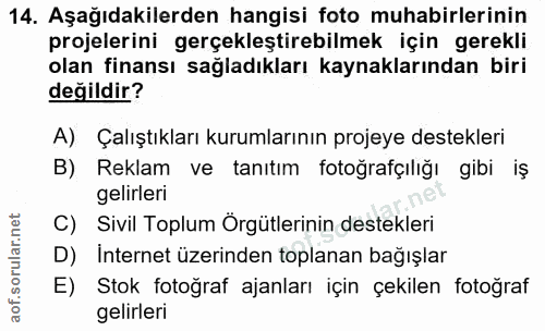 14. soru: Aşağıdakilerden hangisi foto muhabirlerinin projelerini gerçekleştirebilmek için gerekli olan finansı sağladıkları ka…