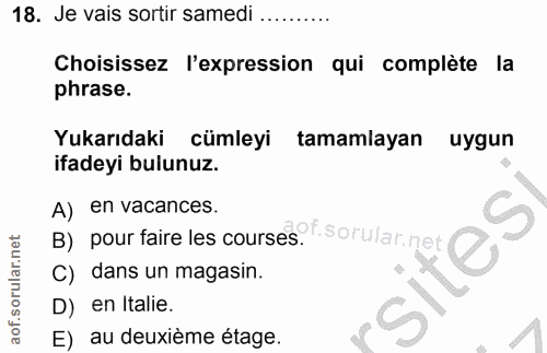 18. soru: Je vais sortir samedi .......... Choisissez l'expression qui complète la phrase. Yukarıdaki cümleyi tamamlayan uygun…