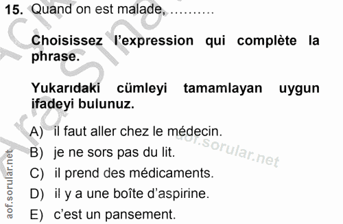15. soru: Quand on est malade,... Choisissez l'expression qui complète la phrase. Yukarıdaki cümleyi tamamlayan uygun ifadeyi b…
