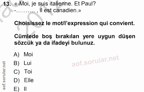 13. soru: «-Moi, je suis italienne. Et Paul? -..., il est canadien.» Choisissez le mot/l'expression qui convient. Cümlede boş b…