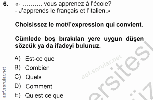 6. soru: vous apprenez à l'école? - J'apprends le français et l'italien.» Choisissez le mot/l'expression qui convient. Cümlede…
