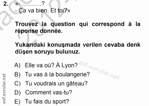 2. soru: - Ça va bien. Et toi?» Trouvez la question qui correspond à la réponse donnée. Yukarıdaki konuşmada verilen cevaba de…