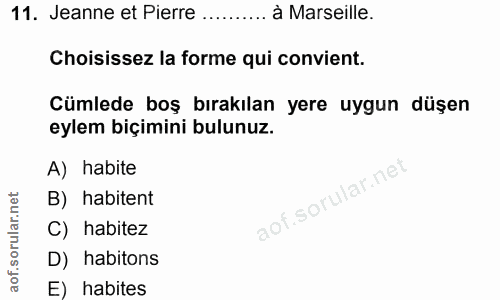 11. soru: Jeanne et Pierre .. à Marseille. Choisissez la forme qui convient. Cümlede boş bırakılan yere uygun düşen eylem biçim…
