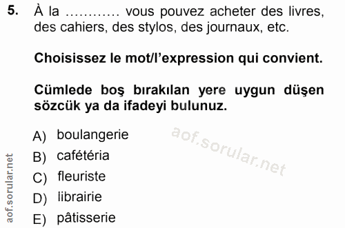 5. soru: A la ......... vous pouvez acheter des livres, des cahiers, des stylos, des journaux, etc. Choisissez le mot/l'expres…