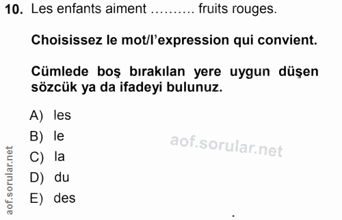 10. soru: Les enfants aiment ......... fruits rouges. Choisissez le mot/l'expression qui convient. Cümlede boş bırakılan yere u…