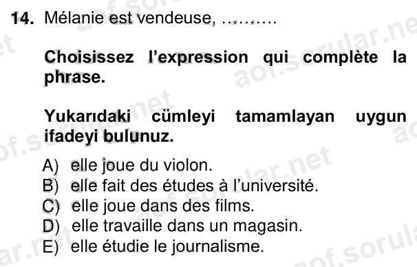 14. soru: Mélanie est vendeuse, ………. Choisissez l’expression qui complète la phrase. Yukarıdaki cümleyi tamamlayan uygun ifadey…