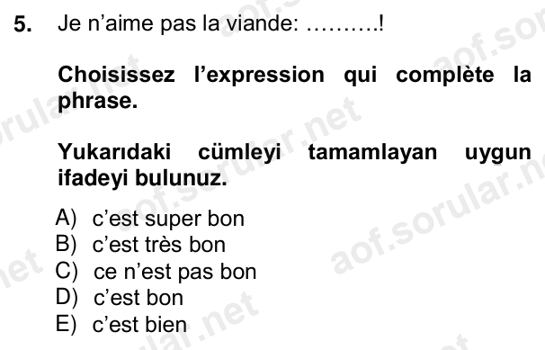 5. soru: Je n’aime pas la viande: ……….! Choisissez l’expression qui complète la phrase. Yukarıdaki cümleyi tamamlayan uygun if…