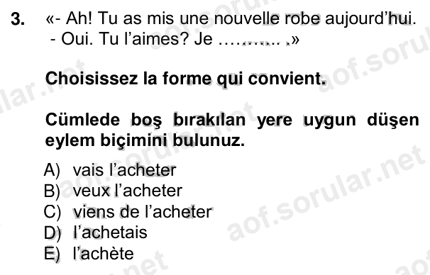 3. soru: «- Ah! Tu as mis une nouvelle robe aujourd’hui. - Oui. Tu l’aimes? Je ……….. .» Choisissez la forme qui convient. Cüml…
