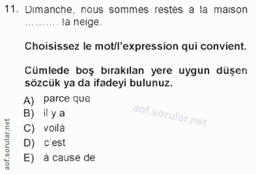11. soru: Dimanche, nous sommes restés a la maison ......... la neige. Choisissez le mot/l'expression qui convient. Cümlede boş…