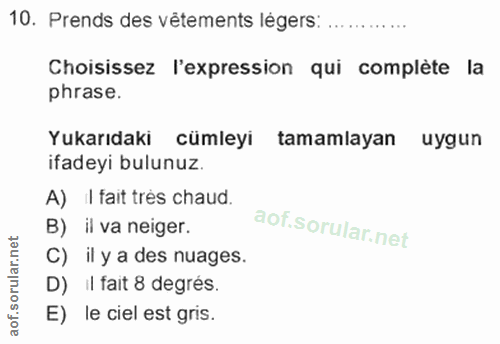 10. soru: Prends des vêtements légers: ........... Choisissez l'expression qui complète la phrase. Yukarıdaki cümleyi tamamlaya…