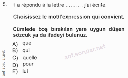 5. soru: 1 a répondu à la lettre ... j'ai écrite. Choisissez le mot/l'expression qui convient. Cümlede boş bırakılan yere uygu…
