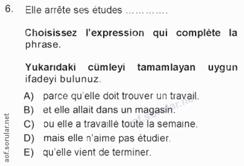 6. soru: Elle arrête ses études ............. Choisissez l'expression qui complète la phrase. Yukarıdaki cümleyi tamamlayan uy…