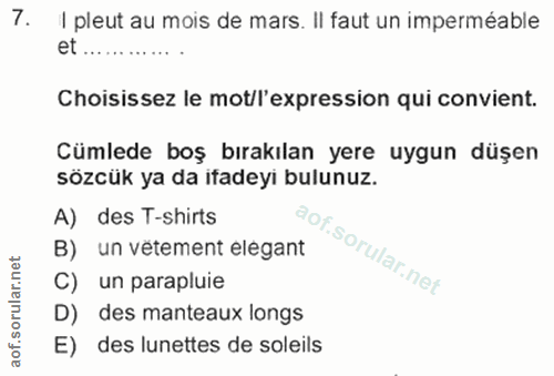 7. soru: I pleut au mois de mars. Il faut un imperméable et.......... Choisissez le mot/l'expression qui convient. Cümlede boş…