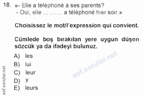 18. soru: «- Elle a téléphoné à ses parents? - Oui, elle ......... a téléphoné hier soir.» Choisissez le mot/l'expression qui c…