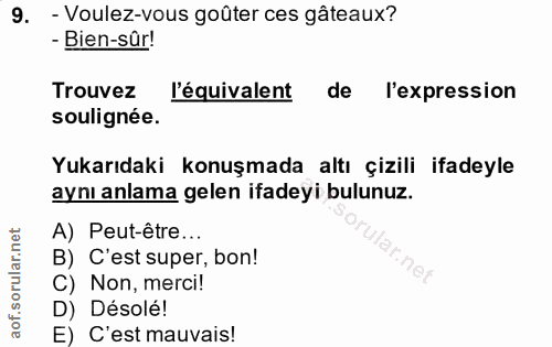 9. soru: - Voulez-vous goûter ces gâteaux? - Bien-sûr! Trouvez l'équivalent de l'expression soulignée. Yukarıdaki konuşmada al…