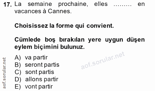 17. soru: La semaine prochaine, elles en vacances à Cannes. Choisissez la forme qui convient. Cümlede boş bırakılan yere uygun…