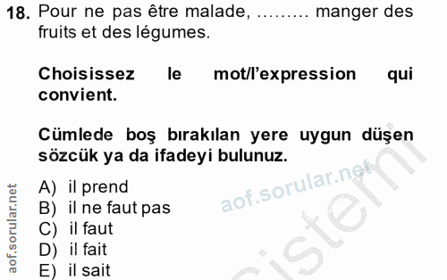 18. soru: Pour ne pas être malade, ........ manger des fruits et des légumes. Choisissez le mot/l'expression qui convient. Cüml…