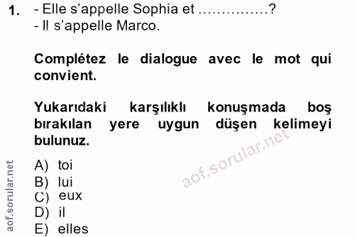 1. soru: - Elle s'appelle Sophia et ...............? - Il s'appelle Marco. Complétez le dialogue avec le mot qui convient. Yuk…