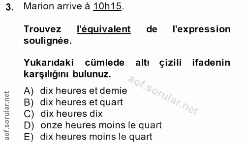 3. soru: Marion arrive à 10h15. Trouvez l'équivalent de l'expression soulignée. Yukarıdaki cümlede altı çizili ifadenin karşıl…