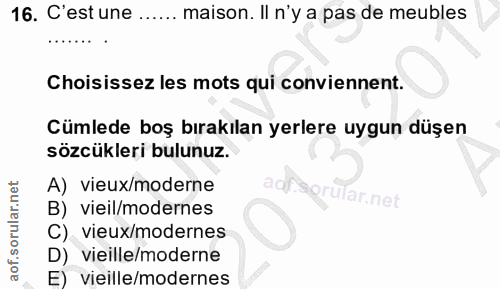 16. soru: C'est une ...... maison. Il n'y a pas de mebles Choisissez les mots qui conviennent. Cümlede boş bırakılan yerlere uy…