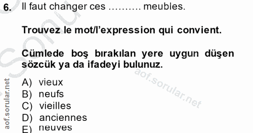 6. soru: Il faut changer ces .......... meubles. Trouvez le mot/l'expression qui convient. Cümlede boş bırakılan yere uygun dü…
