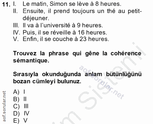 11. soru: 1. Le matin, Simon se lève à 8 heures. Il. Ensuite, il prend toujours un thé au petit- déjeuner. III. Il va à l'unive…