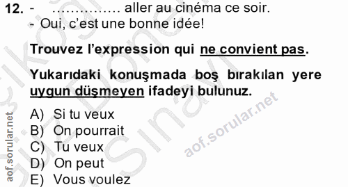 12. soru: - aller au cinéma ce soir. - Oui, c'est une bonne idée! Trouvez l'expression qui ne convient pas. Yukarıdaki konuşmad…