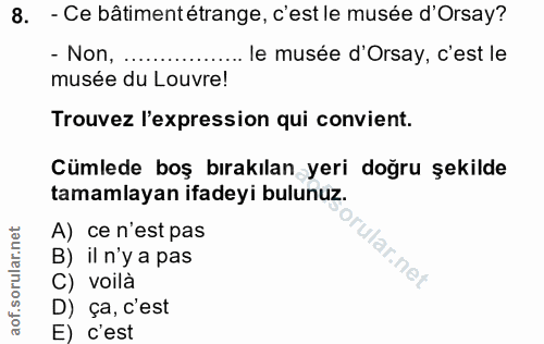 8. soru: - Ce bâtimentétrange, c'est le musée d'Orsay? - Non, .... ........ le musée d' Orsay, c'est le musée du Louvre! Trouv…