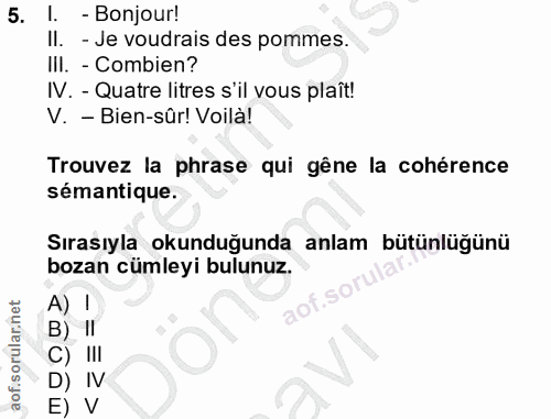 5. soru: I. - Bonjour! Il. - Je voudrais des pommes. III. - Combien? IV. - Quatre litres s'il vous plaît! V. - Bien-sûr! Voilà…