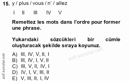 15. soru: y / plus / vous / n'/ allez I II Remettez les mots dans l'ordre pour former une phrase. Yukarıdaki sözcükleri bir cum…