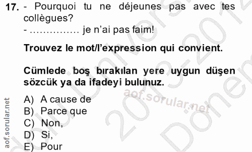 17. soru: - Pourquoi tu ne déjeunes pas avec tes collègues? je n'ai pas faim! Trouvez le mot/l'expression qui convient. Cümlede…