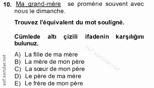 10. soru: Ma grand-mère se promène souvent avec nous le dimanche. Trouvez l'équivalent du mot souligné. Cümlede altı çizili ifa…