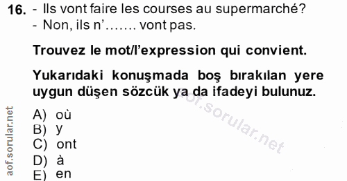 16. soru: - Ils vont faire les courses au supermarché? - Non, ils n'....... vont pas. Trouvez le mot/l'expression qui convient.…