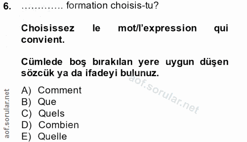 6. soru: formation choisis-tu? Choisissez le mot/l'expression qui convient. Cümlede boş bırakılan yere uygun düşen sözcük ya d…