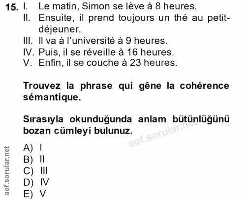 15. soru: I. Le matin, Simon se lève à 8 heures. Il. Ensuite, il prend toujours un thé au petit- déjeuner. III. Il va à l'unive…