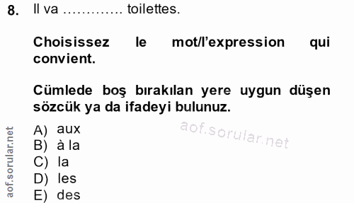 8. soru: II va ............. toilettes. Choisissez le mot/l'expression qui convient. Cümlede boş bırakılan yere uygun düşen sö…