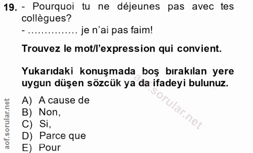 19. soru: - Pourquoi tu ne déjeunes pas avec tes collègues? ... je n'ai pas faim! Trouvez le mot/l'expression qui convient. Yuk…