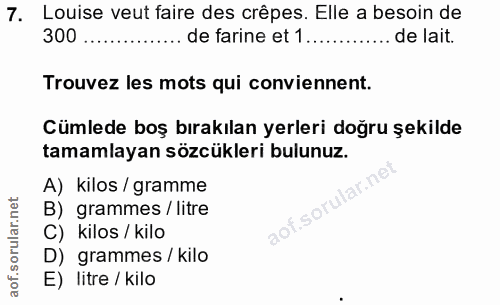 7. soru: Louise veut faire des crêpes. Elle a besoin de 300 de farine et 1.. . de lait. Trouvez les mots qui conviennent. Cüml…